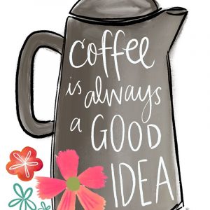 Coffee is Always a Good Idea